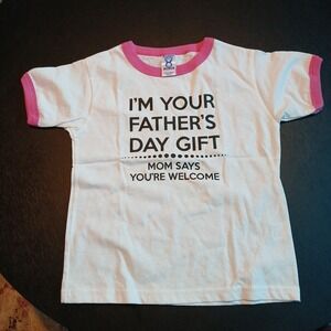 Girls‎ Size 5/6 T-shirt I'm Your Father's Day Gift Mom Says You're Welcome
